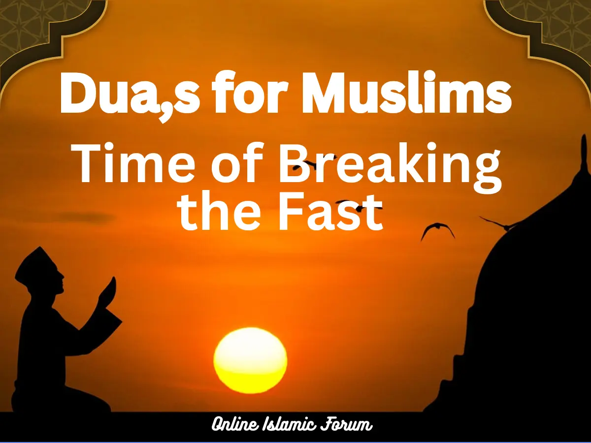 Dua,s For Muslims, Time of Breaking the Fast Beliefs, Holy Month, Pillar of Islam, Prayer, Ramadan, Fast, Supplications,