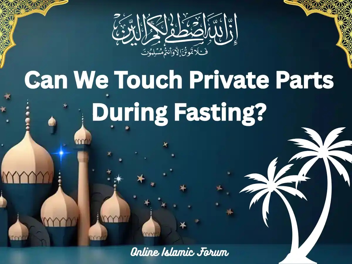 Can We Touch Private Parts During Fasting