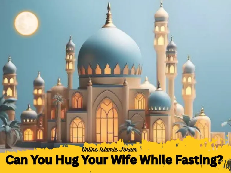 Can You Hug Your Wife While Fasting?