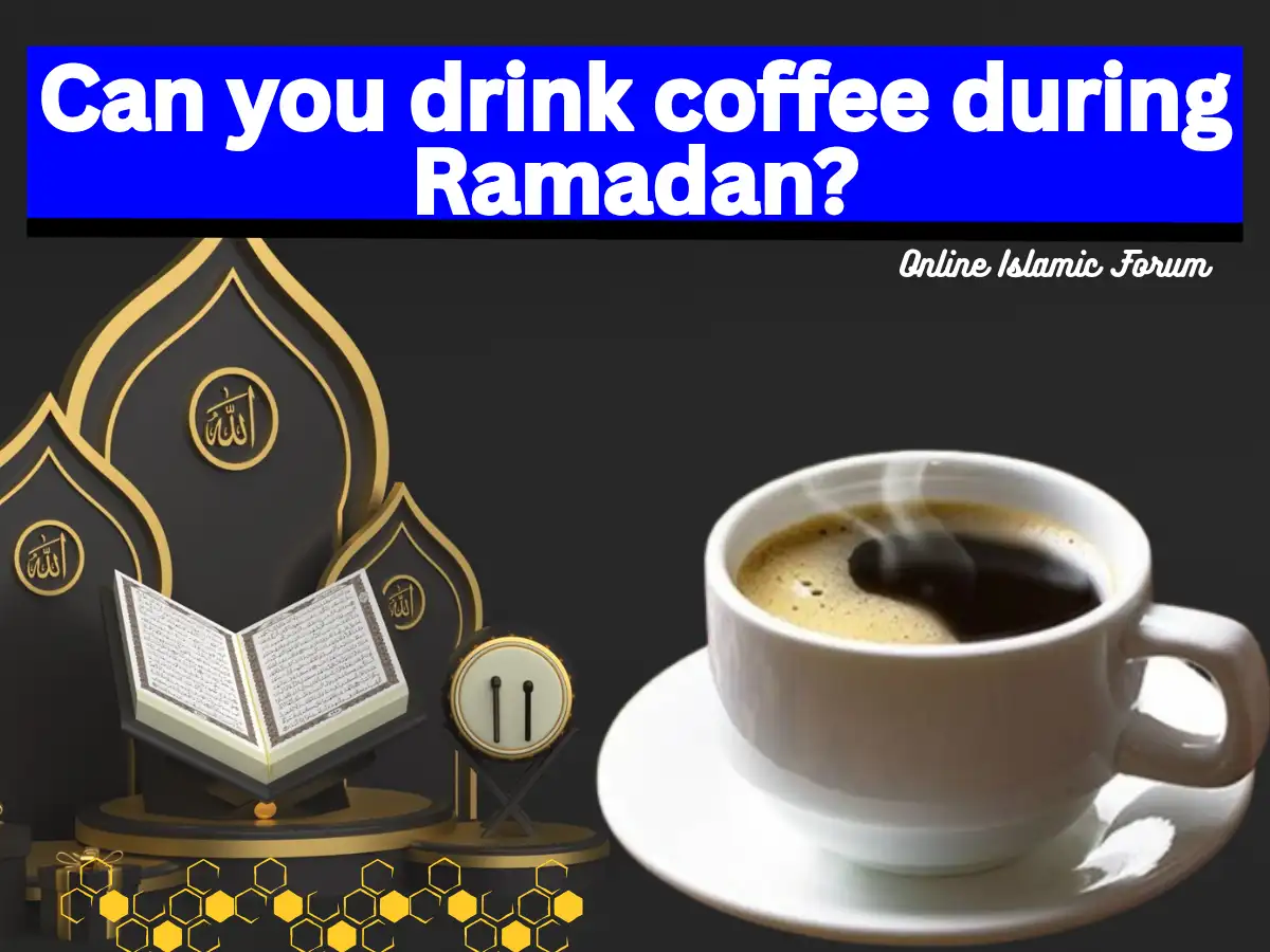 Can you drink coffee during Ramadan?