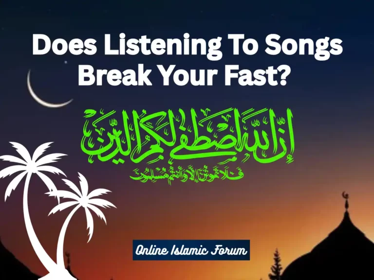 Does Listening To Songs Break Your Fast?