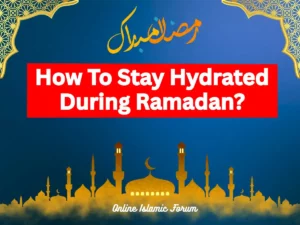 How To Stay Hydrated During Ramadan?