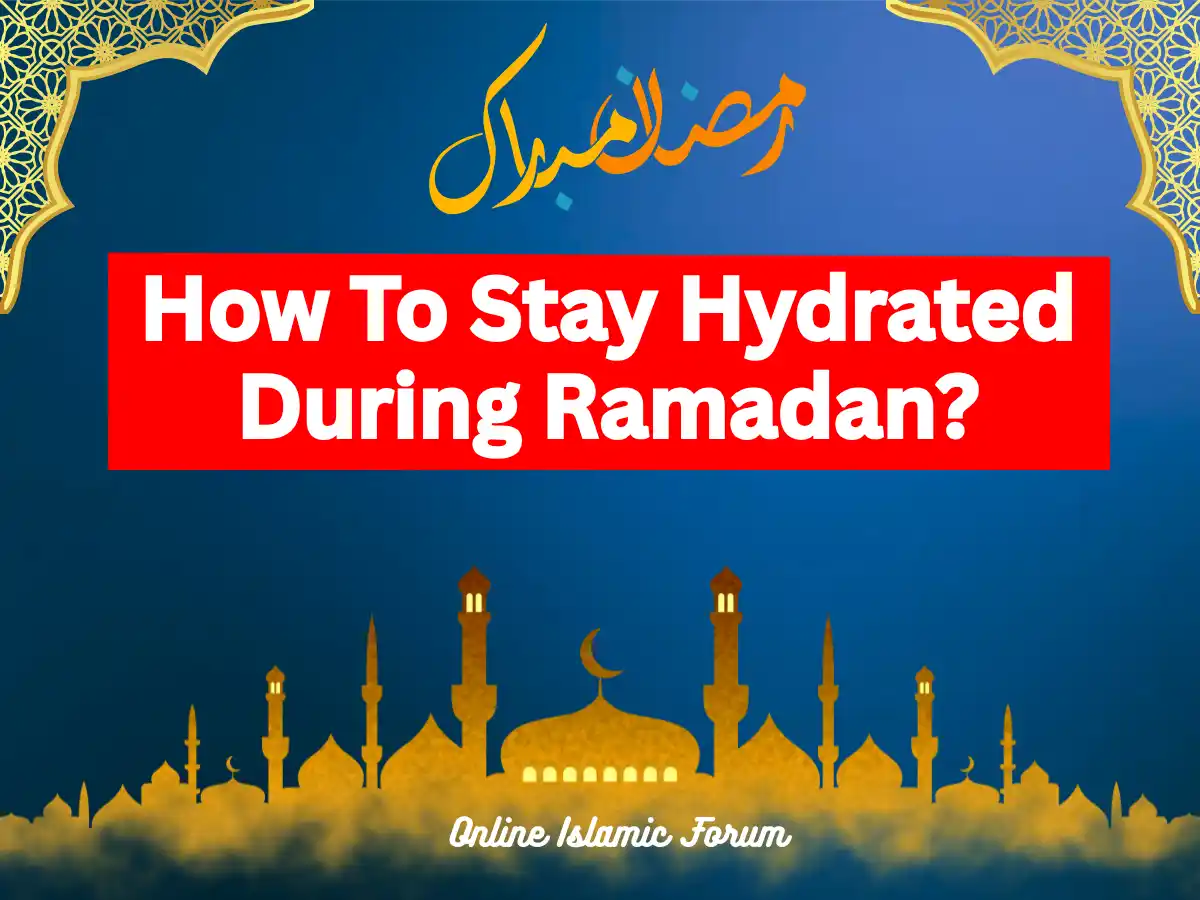 How To Stay Hydrated During Ramadan?