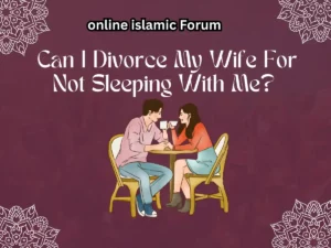 Can I Divorce My Wife For Not Sleeping With Me?