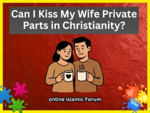 Can I Kiss My Wife Private Parts in Christianity?