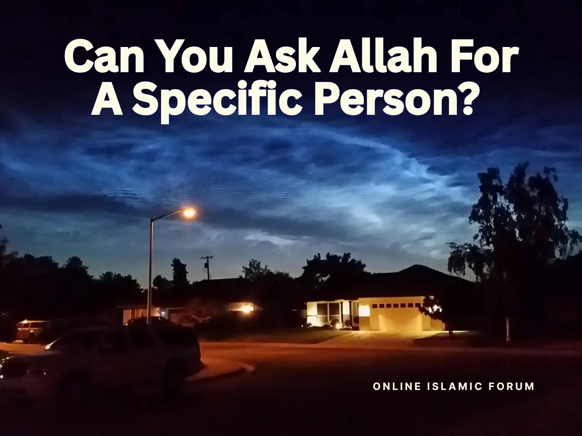 Can You Ask Allah for A Specific Person? Fiqh, Hadith, Islam, Islam-QA, Islamic Jurisprudence, Learn Islam, Quran, Sunnah